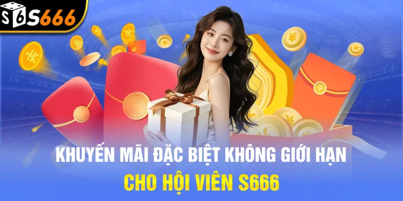 Khuyến mãi đặc biệt không giới hạn cho hội viên S666